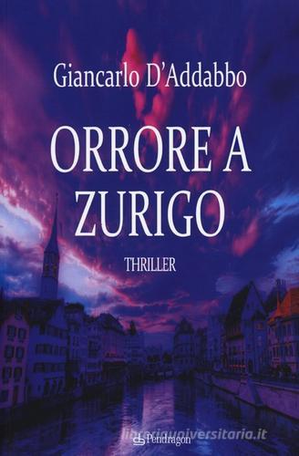 Orrore a Zurigo di Giancarlo D'Addabbo edito da Pendragon