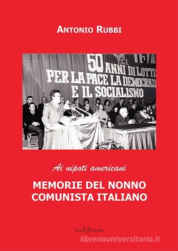 Memorie del nonno comunista italiano. Ai nipoti americani di Antonio Rubbi edito da Este Edition