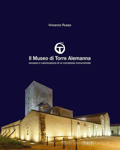 Il museo di Torre Alemanna di Vincenzo Russo edito da Adda