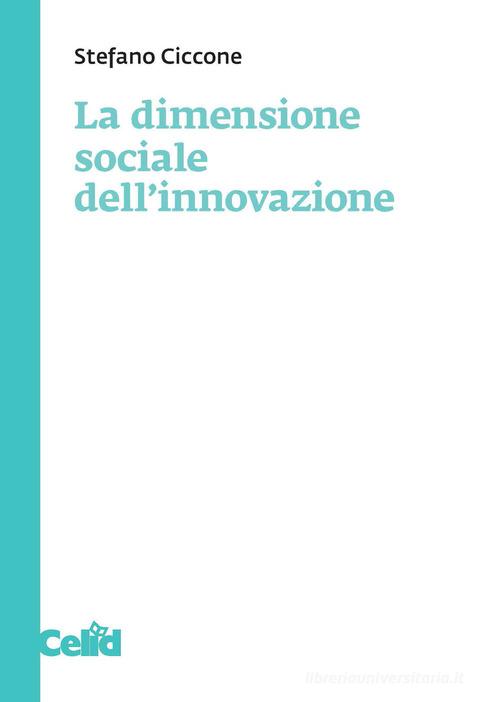 La dimensione sociale dell'innovazione di Stefano Ciccone edito da CELID