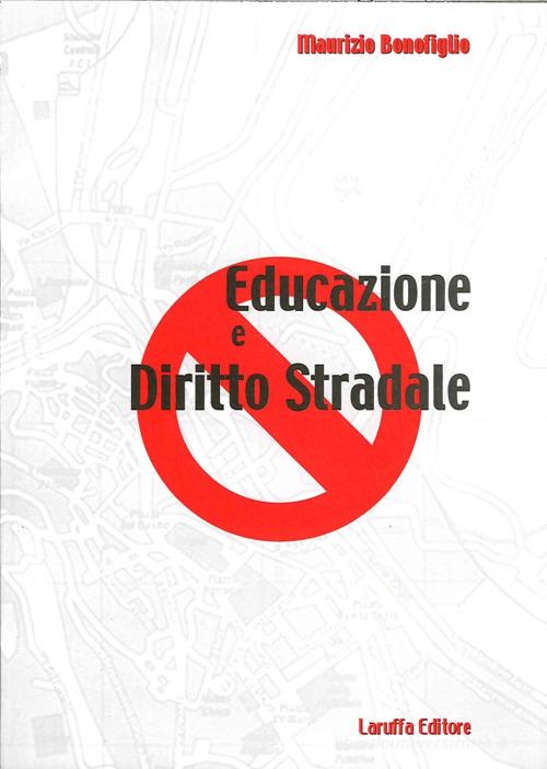 Educazione e diritto stradale di Maurizio Bonofiglio edito da Laruffa
