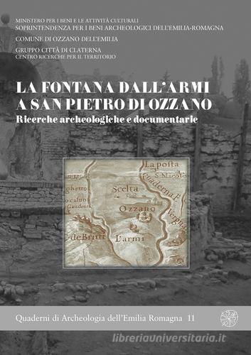 La fontana Dall'Armi a San Pietro di Ozzano. Ricerche archeologiche e documentarie edito da All'Insegna del Giglio