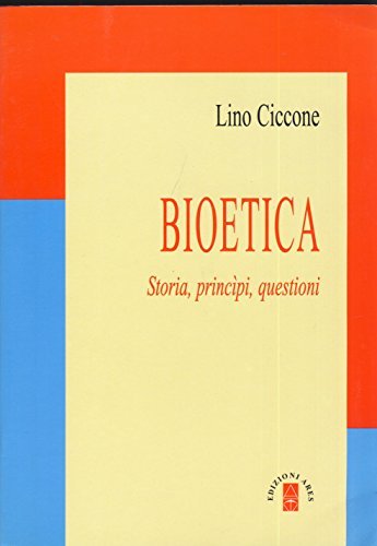 Bioetica. Storia, principi, questioni di Lino Ciccone edito da Ares