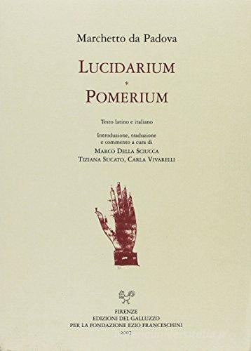 Lucidarium. Pomerium. Testo latino e italiano di Marchetto da Padova edito da Sismel