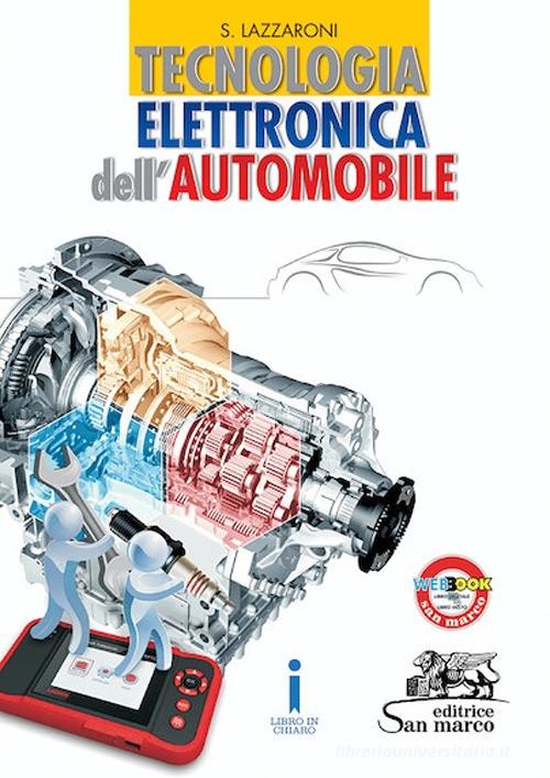 Tecnologia elettronica dell'automobile. Per gli Ist. professionali per l'industria e l'artigianato. Con e-book. Con espansione online di Silvano Lazzaroni edito da Editrice San Marco