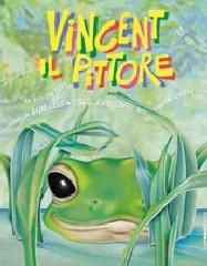 Vincent il pittore e le avventure della libellula, del ranocchio e della farfalla di Marco Goldin edito da Linea d'Ombra Libri