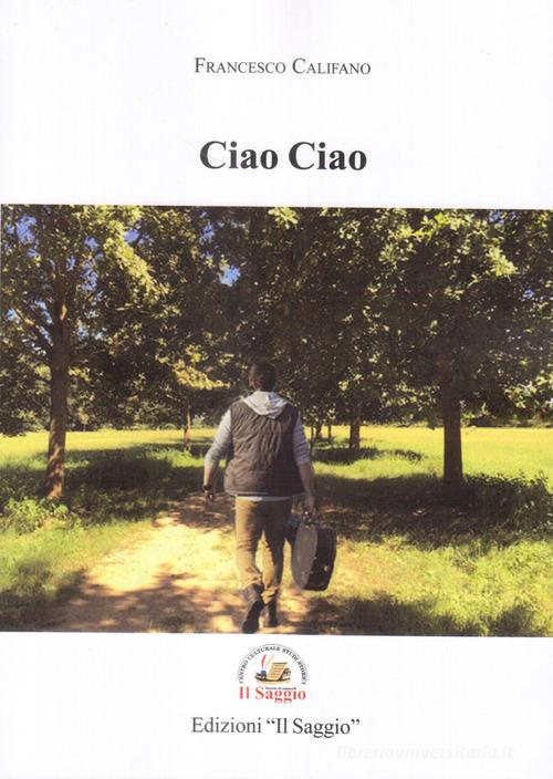 Ciao Ciao di Francesco Califano edito da Edizioni Il Saggio