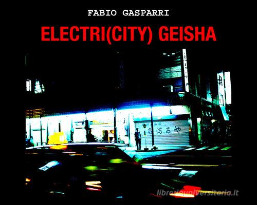 Electri(city) Geisha di Fabio Gasparri edito da Youcanprint