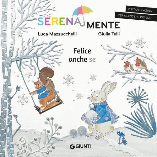 Felice anche se. Ediz. a colori di Luca Mazzucchelli edito da Giunti Editore