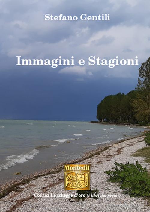 Immagini e stagioni di Stefano Gentili edito da Montedit