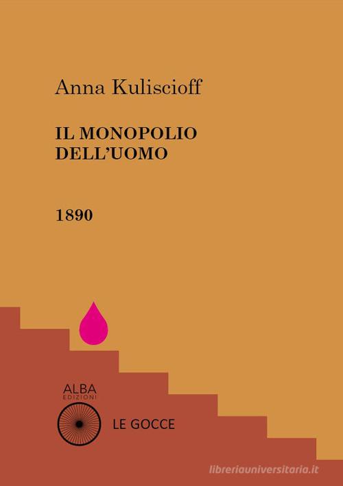 Il monopolio dell'uomo di Anna Kuliscioff edito da Alba Edizioni