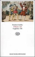 Guglielmo Tell-Wilhelm Tell. Testo originale a fronte di Friedrich Schiller edito da Einaudi