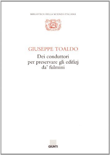 Dei conduttori per preservare gli edifizj da' fulmini di Giuseppe Toaldo edito da Giunti Editore