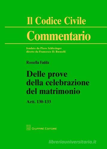 Commentario al codice civile. Artt. 130-133: Delle prove della celebrazione del matrimonio di Rossella Fadda edito da Giuffrè