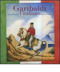 Garibaldi l'italiano di Laura Manaresi, Giovanni Manna edito da Rizzoli