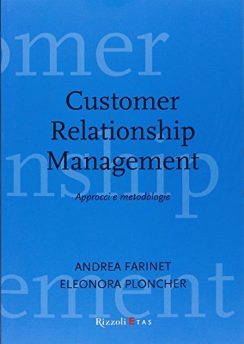 Customer Relationship Management. Approcci e metodologie di Andrea Farinet, Eleonora Ploncher edito da Rizzoli