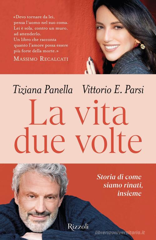 La vita due volte. Storie di come siamo rinati, insieme di Tiziana Panella, Vittorio Emanuele Parsi edito da Rizzoli