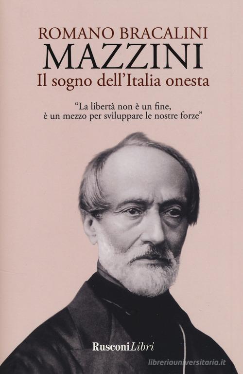 Mazzini. Il sogno dell'Italia onesta di Romano Bracalini edito da Rusconi Libri