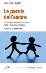 Le parole dell'amore. Corporeità e comunicazione nella relazione affettiva di Severino Pagani edito da San Paolo Edizioni