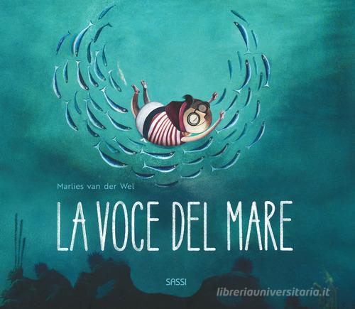 La voce del mare. Nuova ediz. di Marlies Van der Wel edito da Sassi