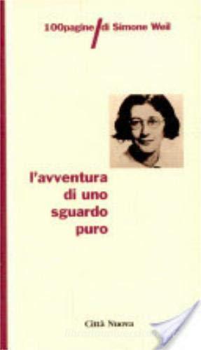 L' avventura di uno sguardo puro. 100 pagine di Simone Weil edito da Città Nuova
