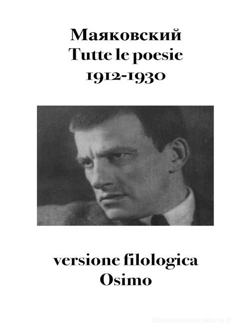 Tutte le poesie (1912-1930). Versione filologica di Vladimir Majakovskij edito da Osimo Bruno