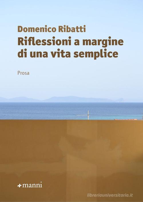 Riflessioni a margine di una vita semplice di Domenico Ribatti edito da Manni
