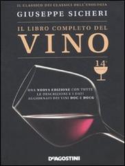 Il libro completo del vino. Con tutte le descrizioni e i dati aggiornati dei vini DOC e DOCG di Giuseppe Sicheri edito da De Agostini