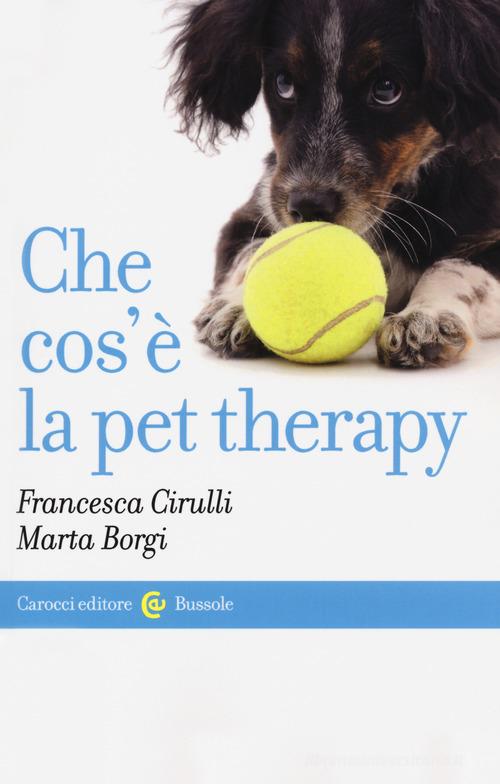 Che cos'è la pet therapy di Francesca Cirulli, Marta Borgi edito da Carocci