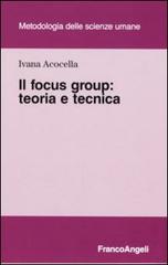Il focus group. Teoria e tecnica di Ivana Acocella edito da Franco Angeli