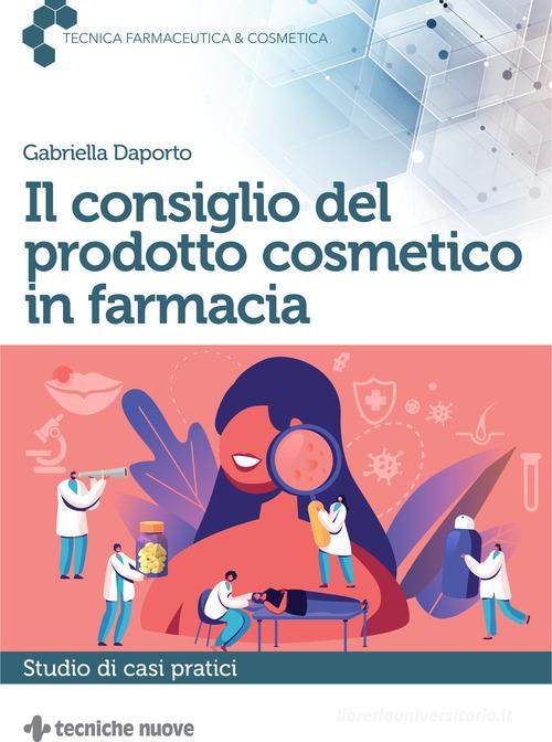 Il consiglio del prodotto cosmetico in farmacia di Gabriella Daporto edito da Tecniche Nuove