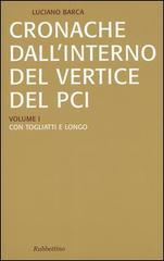 Cronache dall'interno del vertice del PCI vol. 1-3: Con Togliatti e Longo-Con Berlinguer-La crisi del PCI e l'effetto domino di Luciano Barca edito da Rubbettino