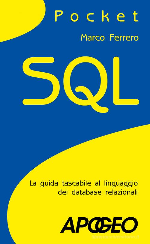 SQL. La guida tascabile al linguaggio di interrogazione dei database di Marco Ferrero edito da Apogeo