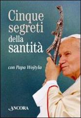 Cinque segreti della santità con papa Wojtyla. Con gadget di Giovanni Paolo II edito da Ancora