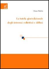 La tutela giurisdizionale degli interessi collettivi e diffusi di Chiara Petrillo edito da Aracne