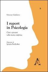 I report in psicologia. Corsi e percorsi nella ricerca empirica di Simone Catalano edito da Aracne