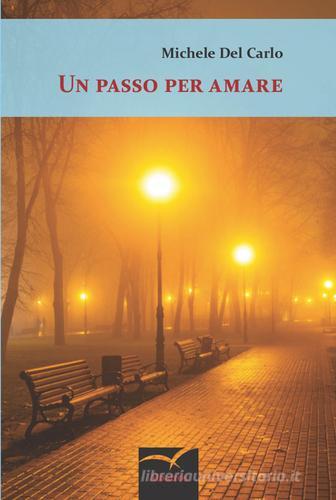Un passo per amare di Michele Del Carlo edito da Gruppo Albatros Il Filo