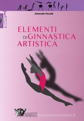 Elementi di ginnastica artistica. Ediz. illustrata di Antonella Piccotti edito da Calzetti Mariucci