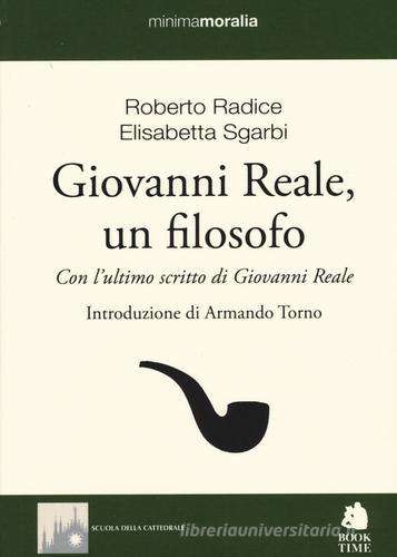 Giovanni Reale, un filosofo di Roberto Radice, Elisabetta Sgarbi edito da Book Time