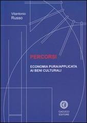 Percorsi. Economia pura/applicata ai beni culturali di Vitantonio Russo edito da Cacucci