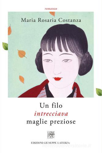 Un filo intrecciava maglie preziose di Maria Rosaria Costanza edito da Edizioni Giuseppe Laterza