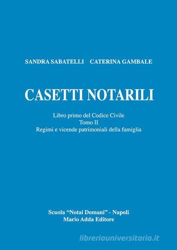 Casetti notarili. Libro primo del codice civile vol.1.2 di Sandra Sabatelli, Caterina Gambale edito da Adda