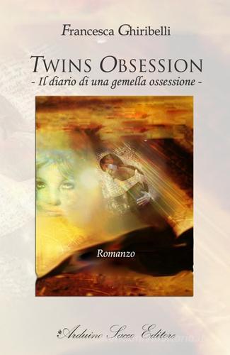 Twins obsession. Il diario di una gemella ossessione di Francesca Ghiribelli edito da Sacco