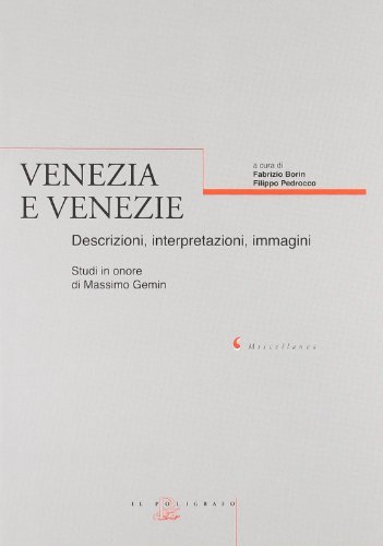 Venezia e Venezie. Descrizioni, interpretazioni, immagini. Studi in onore di Massimo Gemin edito da Il Poligrafo