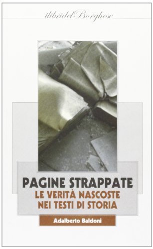 Pagine strappate le verità nascoste nei libri di storia di Adalberto Baldoni edito da Pagine