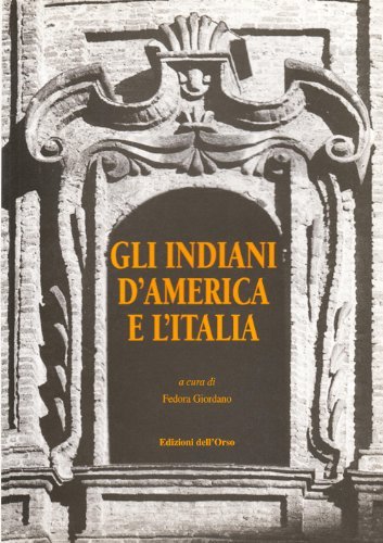Gli indiani d'America e l'Italia. Atti del Convegno (Torino, 14-15 ottobre 1996) edito da Edizioni dell'Orso