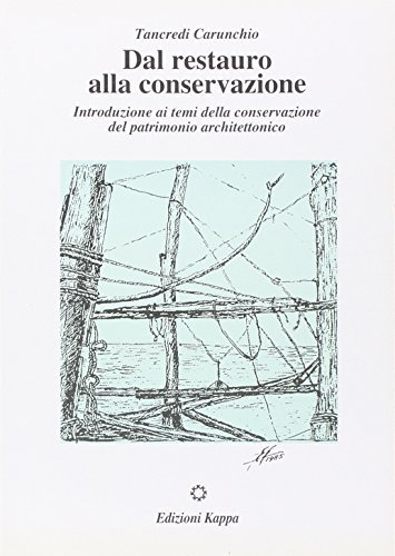 Dal restauro alla conservazione. Introduzione ai temi della conservazione e del patrimonio architettonico di Tancredi Carunchio edito da Kappa
