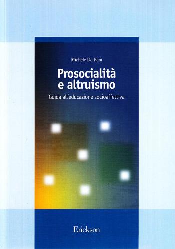 Prosocialità e altruismo. Guida all'educazione socioaffettiva di Michele De Beni edito da Centro Studi Erickson