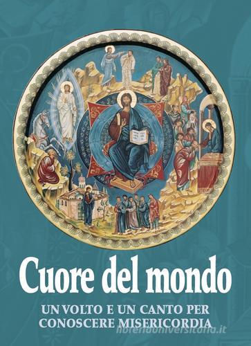 Cuore del mondo. Un volto e un canto per conoscere misericordia di Paolo Ferrario, Nadiamaria Zambetti edito da Biblioteca Francescana