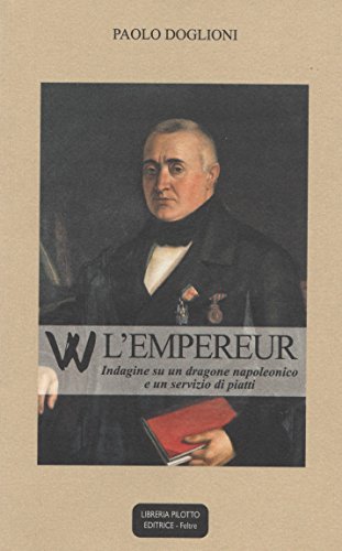 W l'empereur. Indagine su un dragone napoleonico di Paolo Doglioni edito da Pilotto